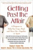 Getting Past the Affair: A Program to Help You Cope, Heal, and Move On -- Together or Apart