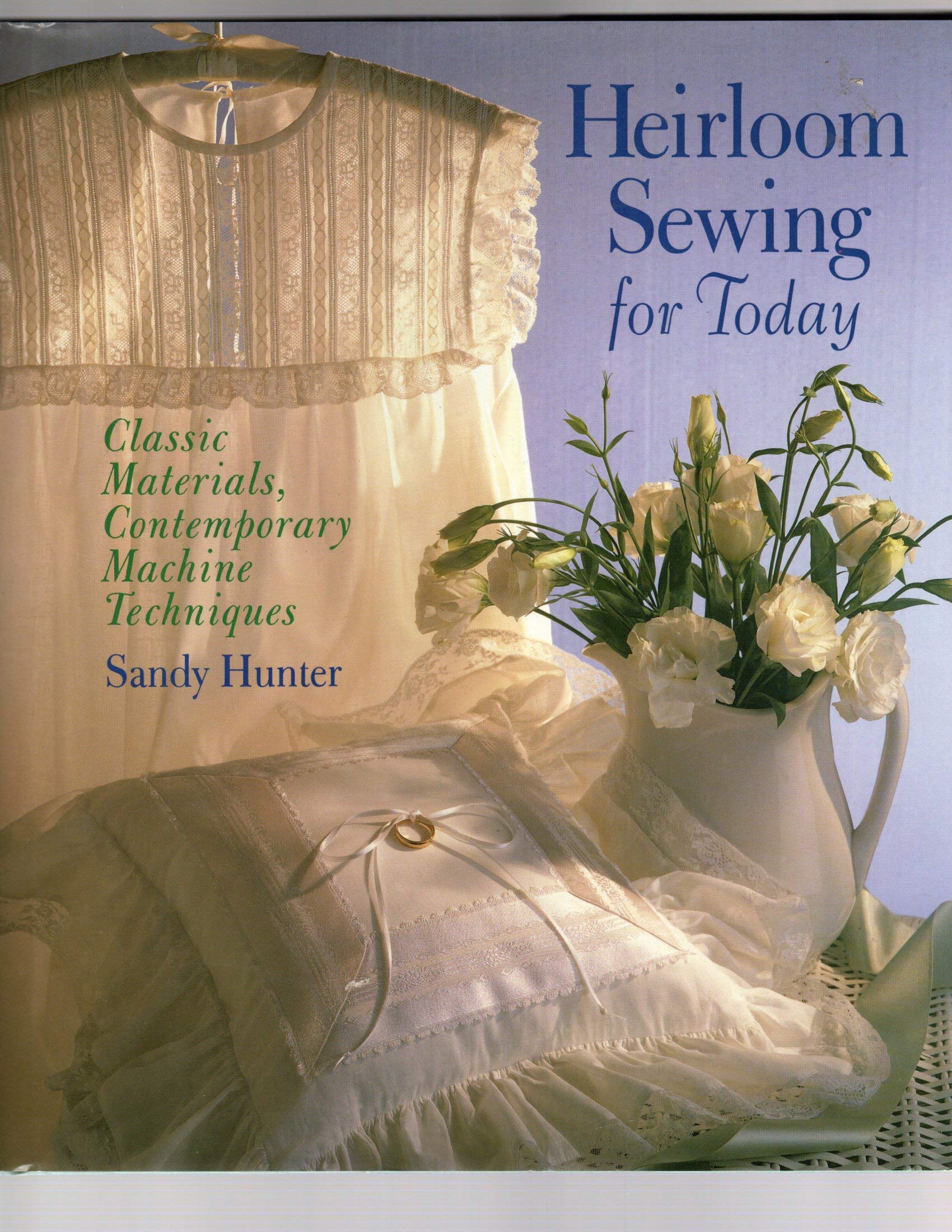 Heirloom Sewing for Today: Classic Materials, Contemporary Machine Techniques used book depot