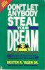 Dont Let Anybody Steal Your Dream [Paperback] Dexter Yager and Douglas Wead