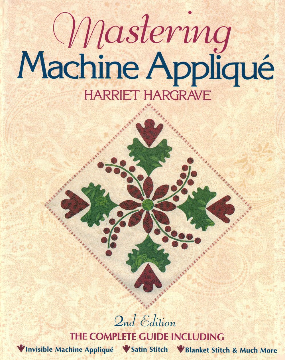 Mastering Machine Applique: The Complete Guide Including Invisible Machine Applique, Satin Stitch, Blanket Stitch and Much More used book depot