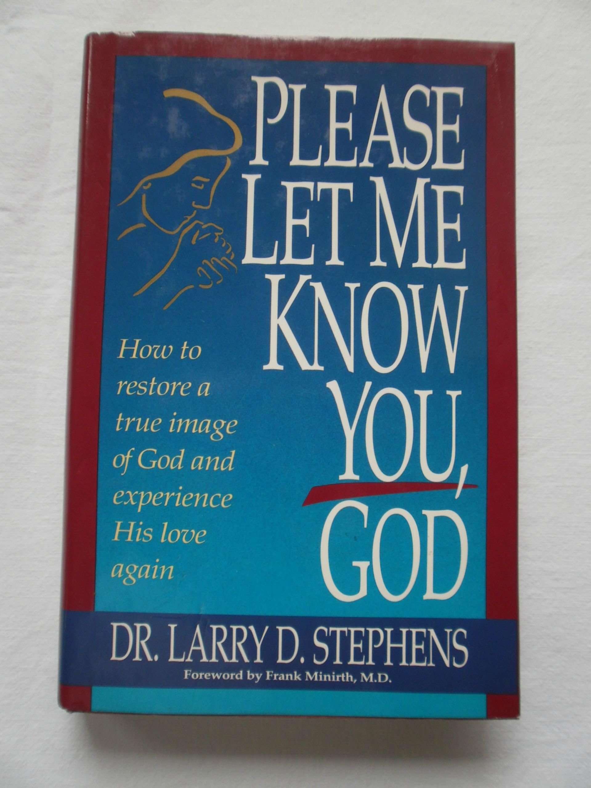 Please Let Me Know You, God: How to Restore a True Image of God and Experience His Love Again