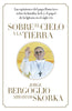 Sobre el cielo y la tierra  On heaven and earth Spanish Edition Bergoglio, Jorge and Skorka, Abraham