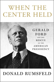 When the Center Held: Gerald Ford and the Rescue of the American Presidency used book depot