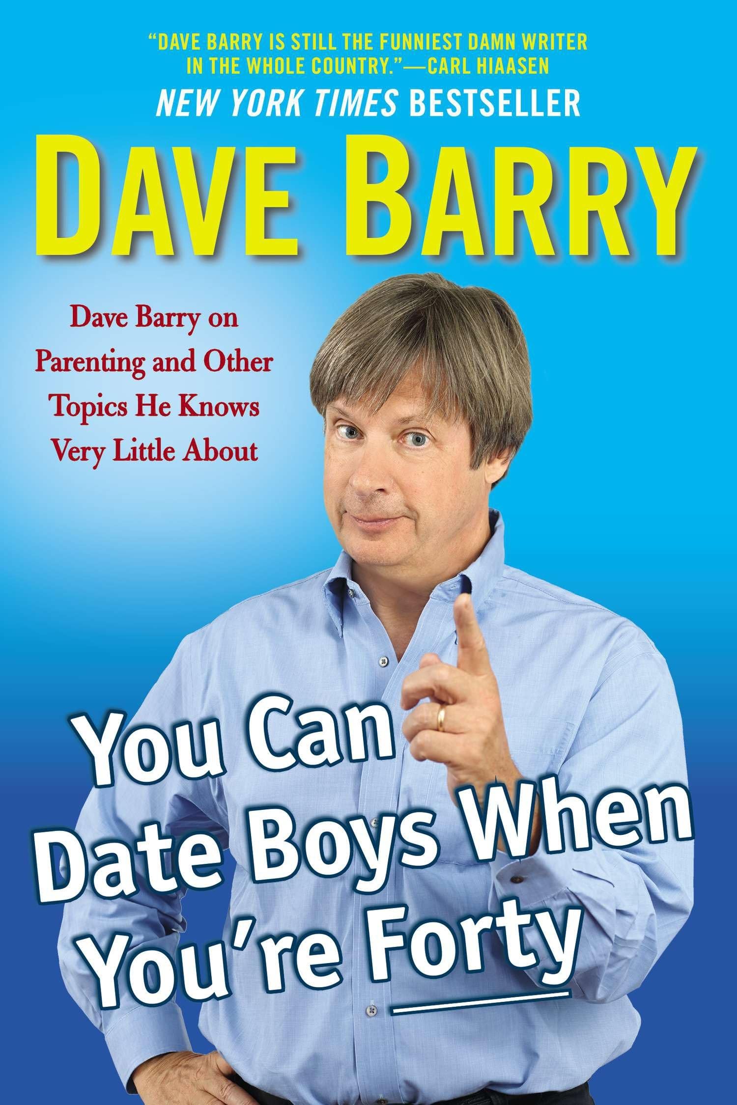 You Can Date Boys When You're Forty: Dave Barry on Parenting and Other Topics He Knows Very Little About used book depot