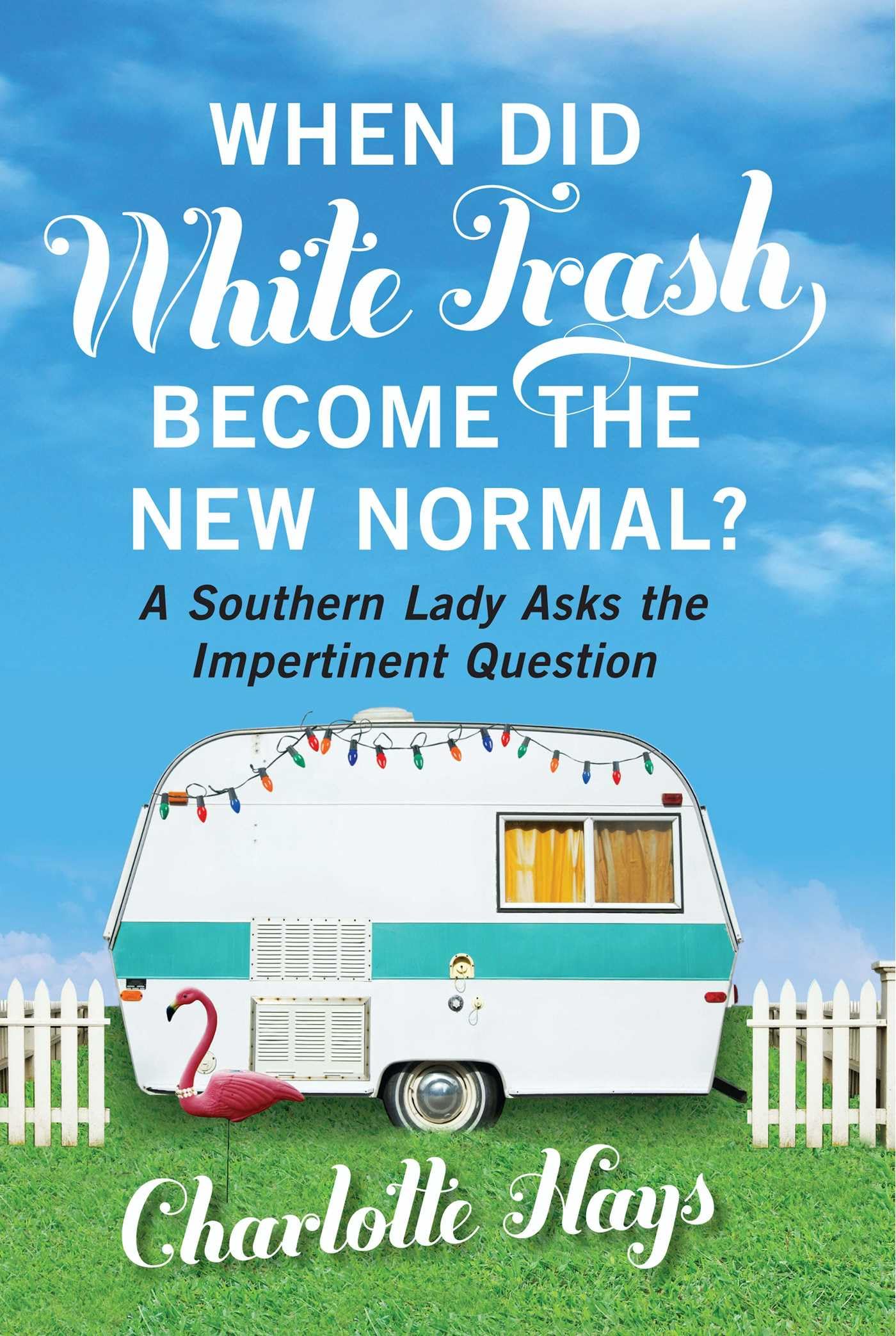 When Did White Trash Become the New Normal?: A Southern Lady Asks the Impertinent Question used book depot