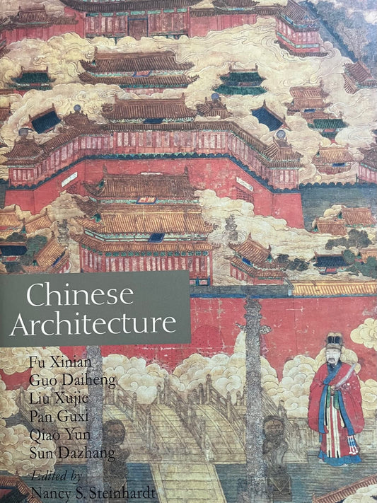 Chinese Architecture Fu Xinian; Guo Daiheng; Liu Xujie; Pan Guxi; Qiao Yun; Sun Dazhang and Nancy S Steinhardt
