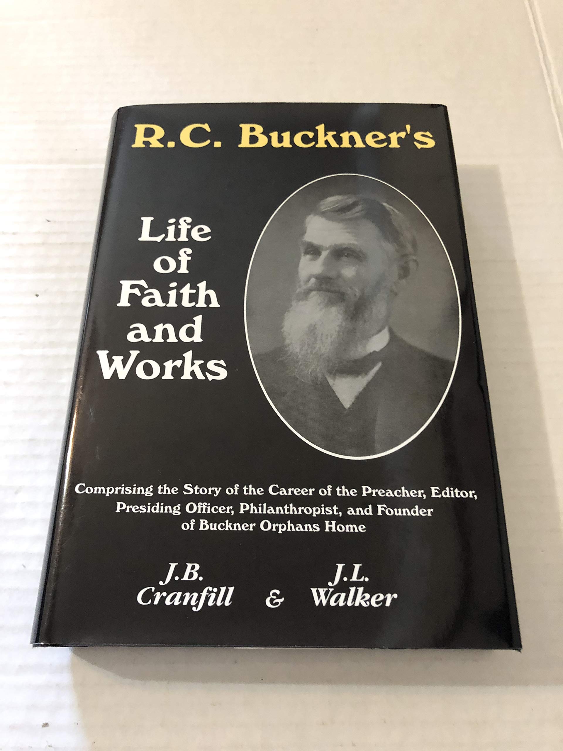 R.C. Buckner's Life of Faith and Works: Comprising the Story of the Career of the Preacher, Editor, Presiding Officer, Philanthropist, and Founder of Buckner Orphans Home used book depot