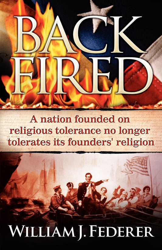 Backfired: A Nation Born For Religious Tolerance No Longer Tolerates Religion [Paperback] Federer, William J