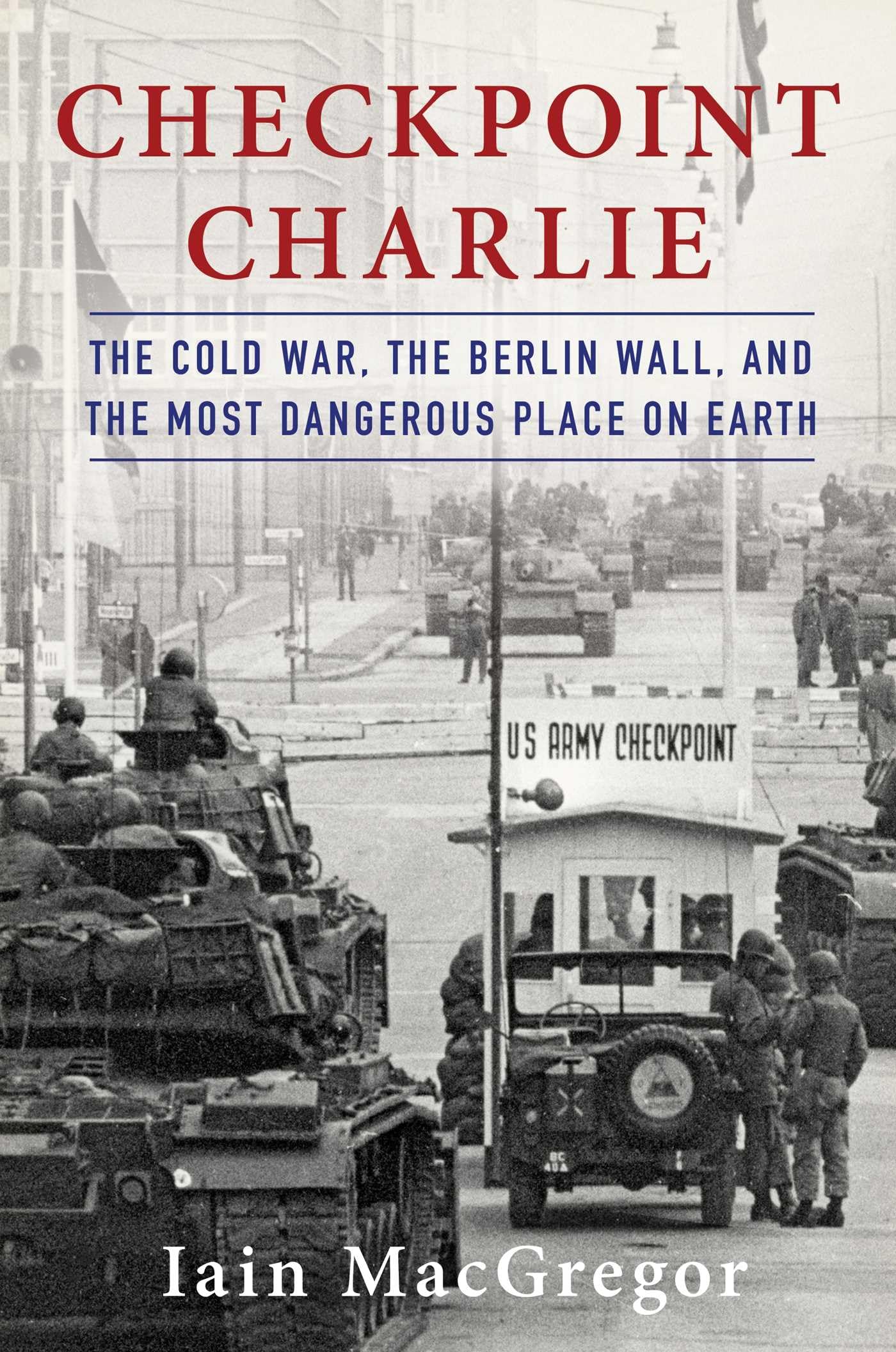 Checkpoint Charlie: The Cold War, The Berlin Wall, and the Most Dangerous Place On Earth (Compelling Cold War History) used book depot