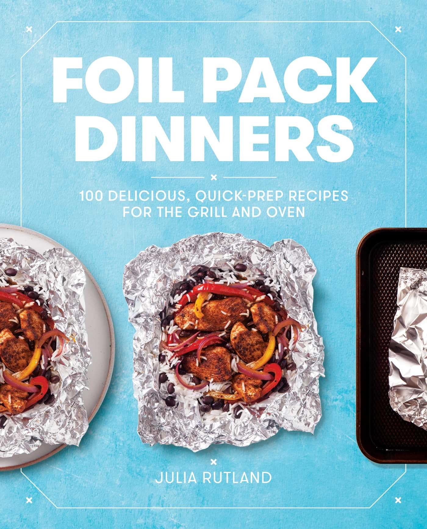 Foil Pack Dinners: 100 Delicious, Quick-Prep Recipes for the Grill and Oven: A Cookbook used book depot