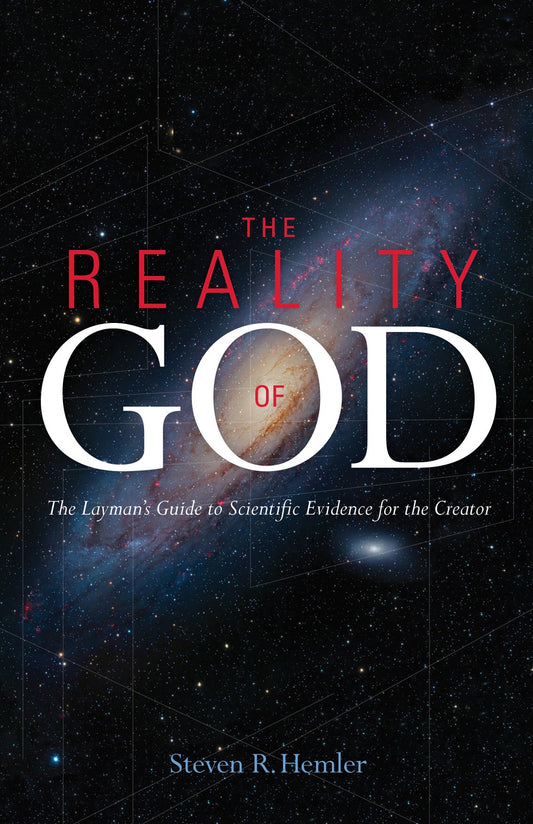 The Reality of God: The Laymans Guide to Scientific Evidence for the Creator [Hardcover] Hemler, Steven R