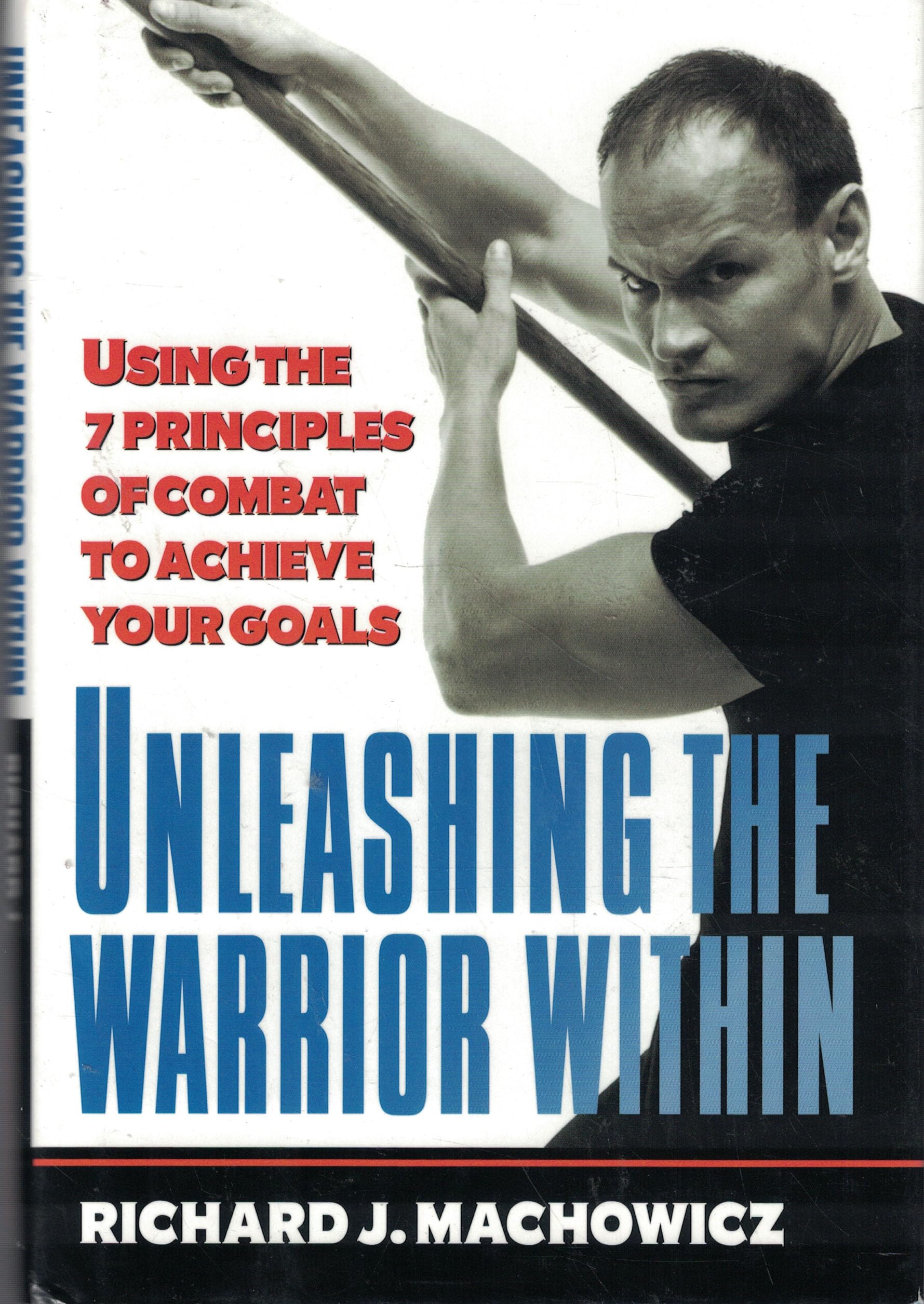 Unleashing the Warrior Within: Using the 7 Principles of Combat to Achieve Your Goals used book depot