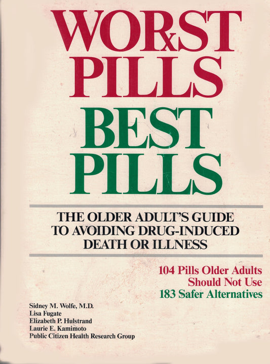 Worst pills, best pills: The older adult's guide to avoiding drug-induced death or illness : 104 pills older adults should not use, 183 safer alternatives