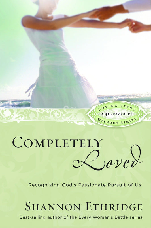 Completely Loved: Recognizing Gods Passionate Pursuit of Us Loving Jesus Without Limits [Paperback] Ethridge, Shannon