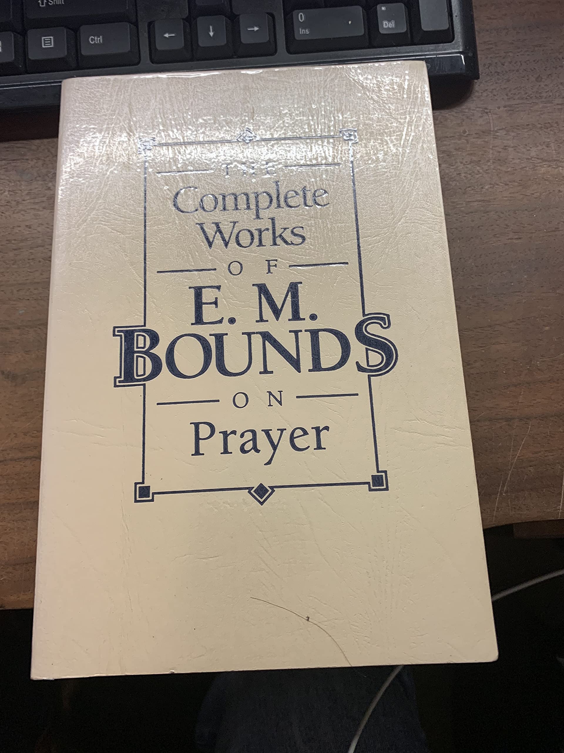 The Complete Works of E.M. Bounds on Prayer
