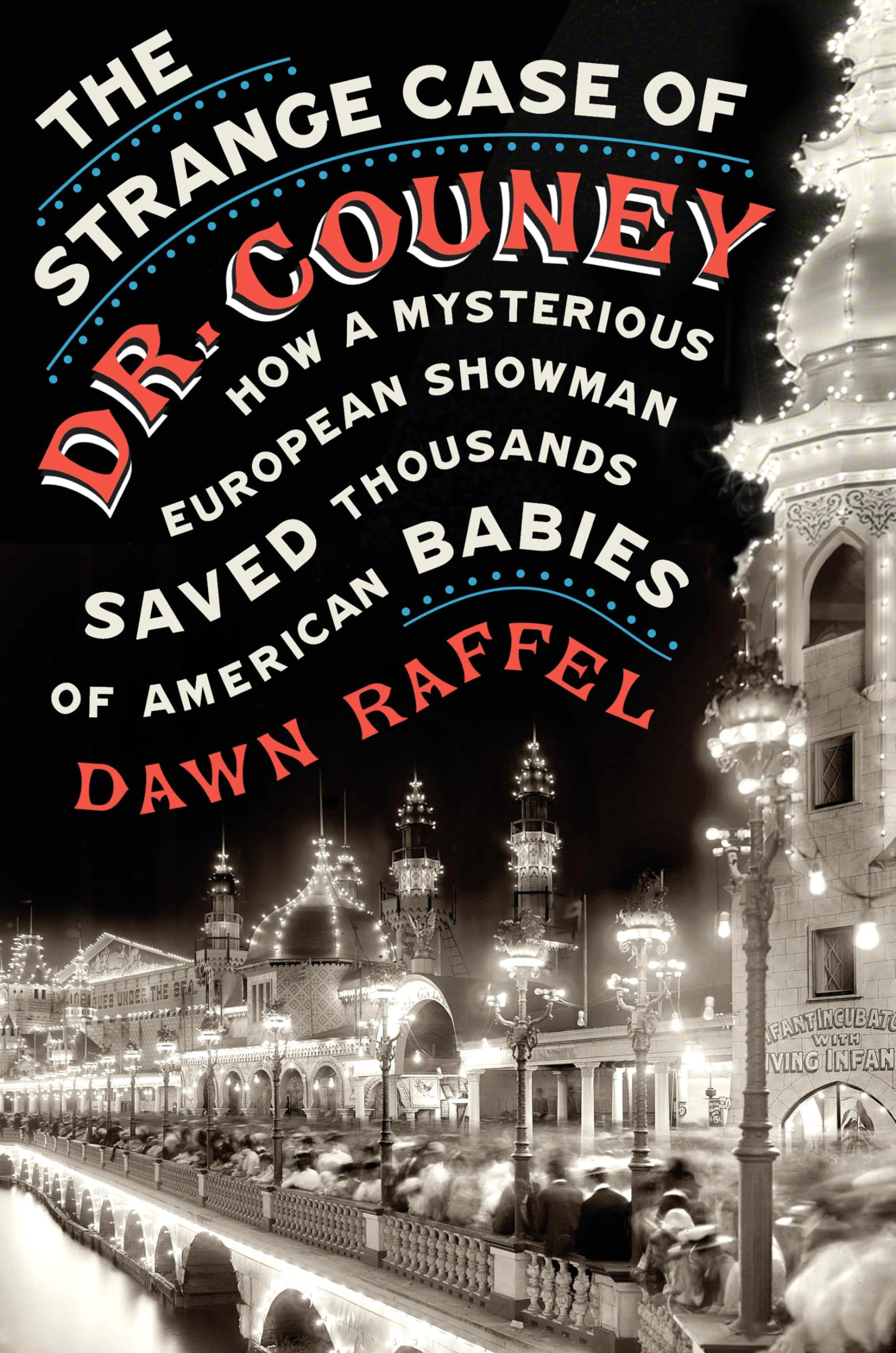 The Strange Case of Dr. Couney: How a Mysterious European Showman Saved Thousands of American Babies used book depot