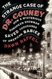 The Strange Case of Dr. Couney: How a Mysterious European Showman Saved Thousands of American Babies used book depot