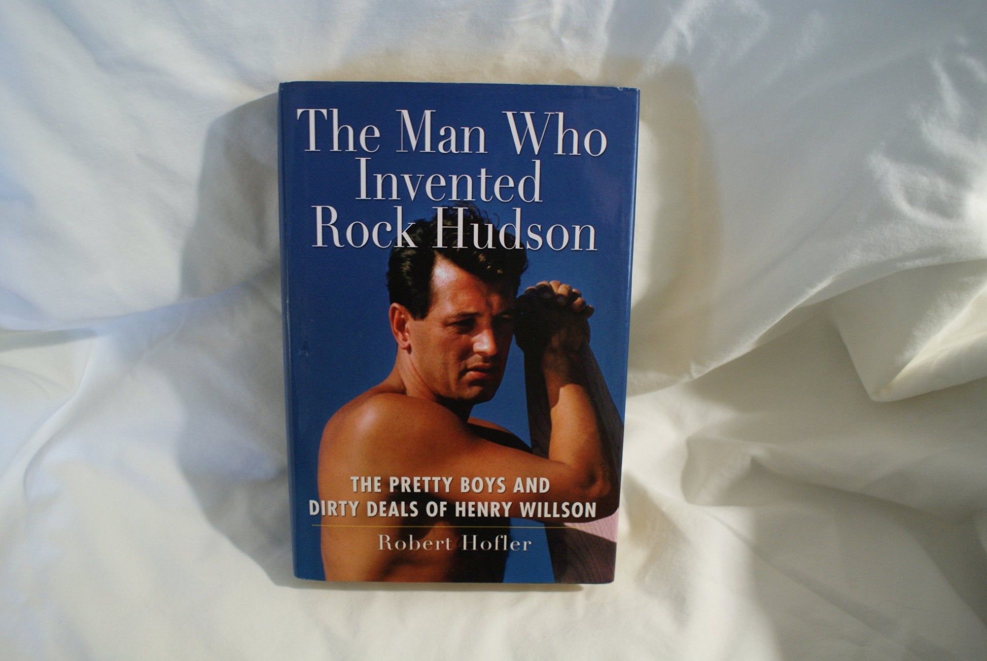 The Man Who Invented Rock Hudson: The Pretty Boys and Dirty Deals of Henry Willson used book depot