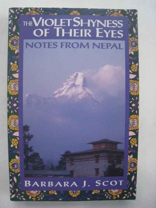 The Violet Shyness of Their Eyes: Notes From Nepal Scot, Barbara