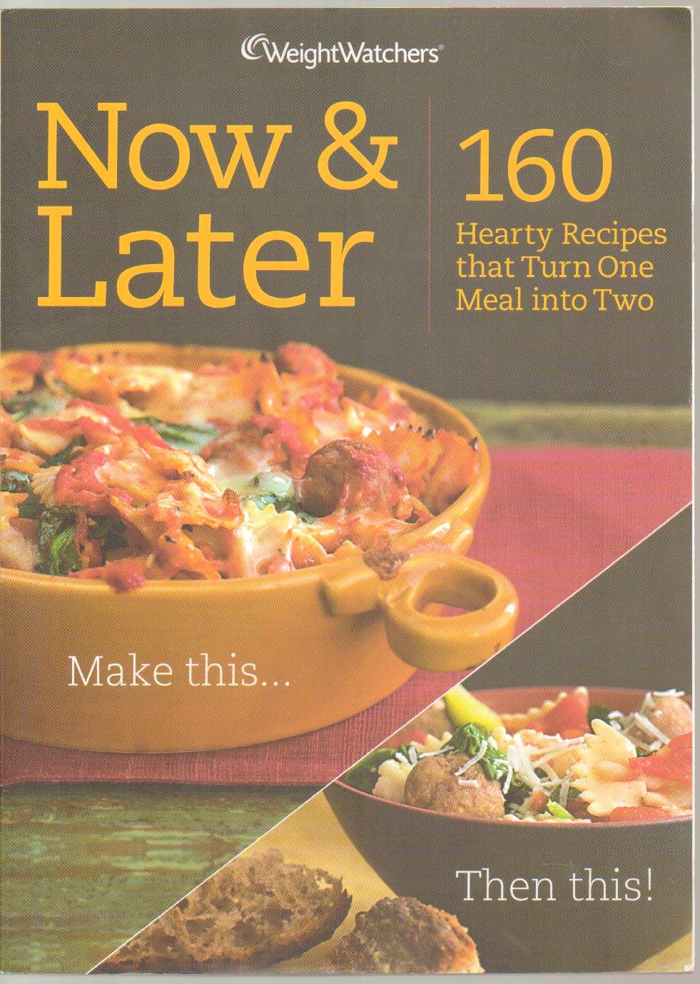 Weight Watchers Now & Later 160 Recipes That Turn One Meal Into Two