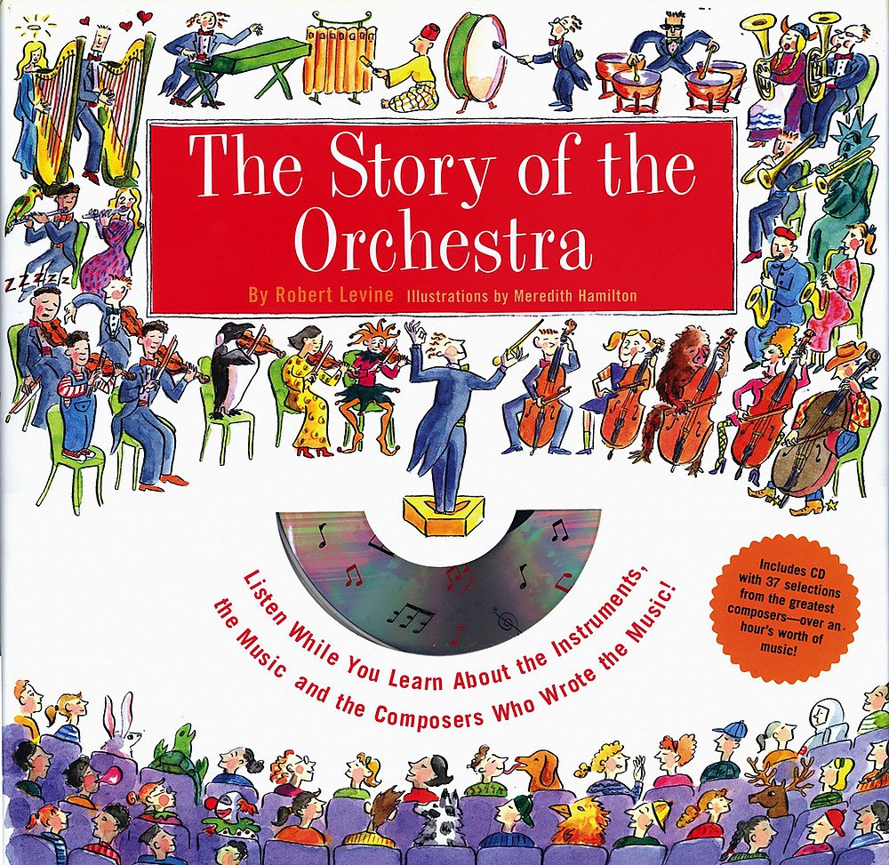 Story of the Orchestra : Listen While You Learn About the Instruments, the Music and the Composers Who Wrote the Music!
