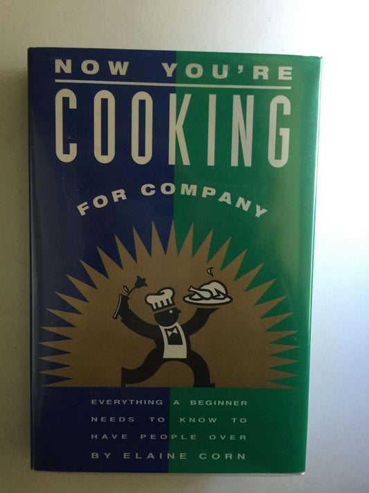 Now Youre Cooking for Company: Everything a Beginner Needs to Know to Have People over Corn, Elaine