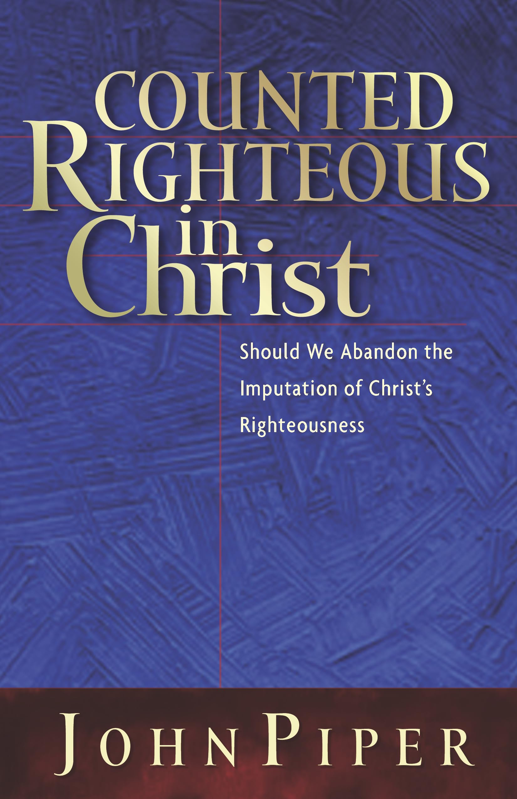 Counted Righteous in Christ: Should We Abandon the Imputation of Christ's Righteousness? used book depot