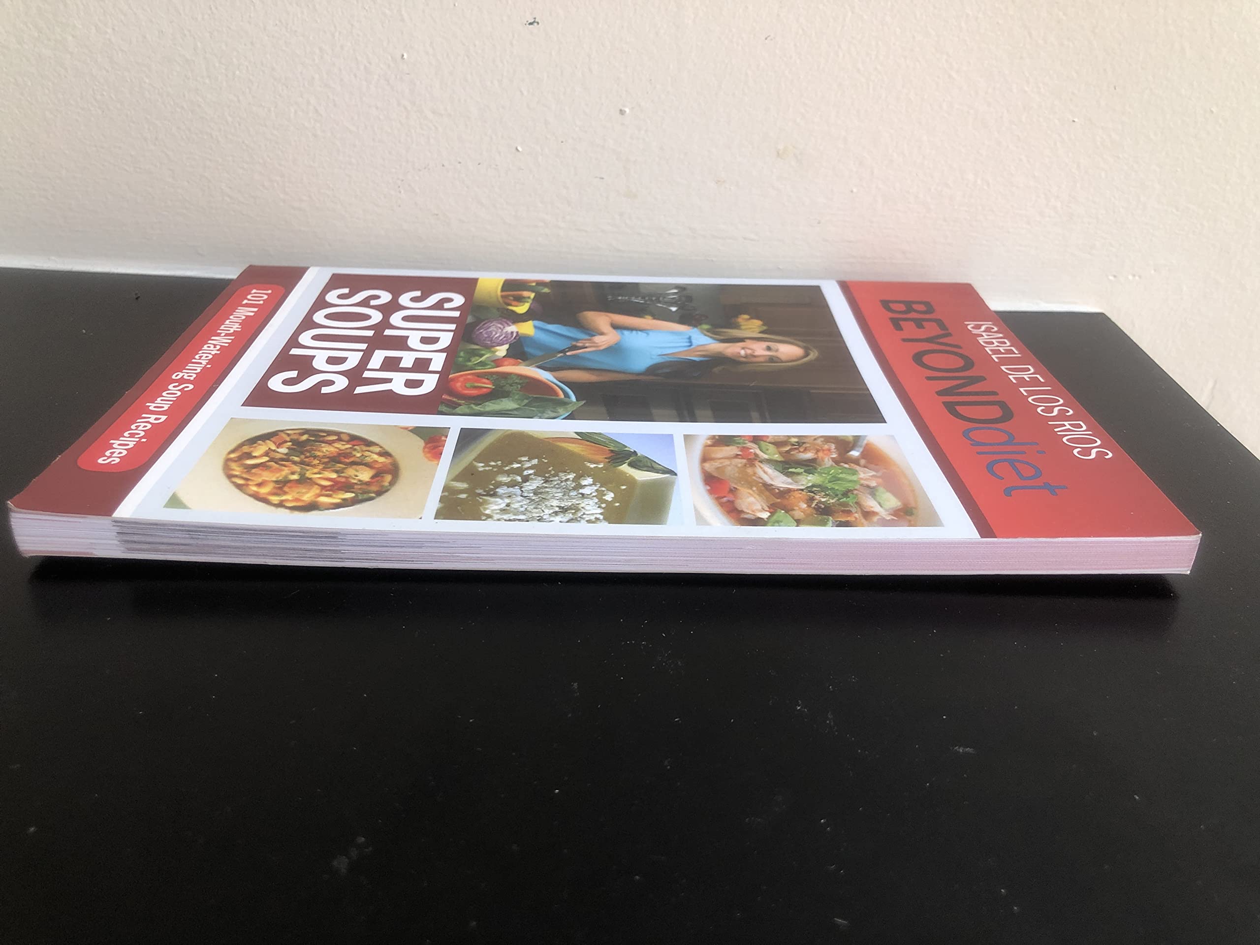 Beyond Diet Super Soups 1A - 101 Mouth-Watering Easy to Prepare 100% Isabel Approved Soup Recipes (Beyond Diet Cookbook) used book depot