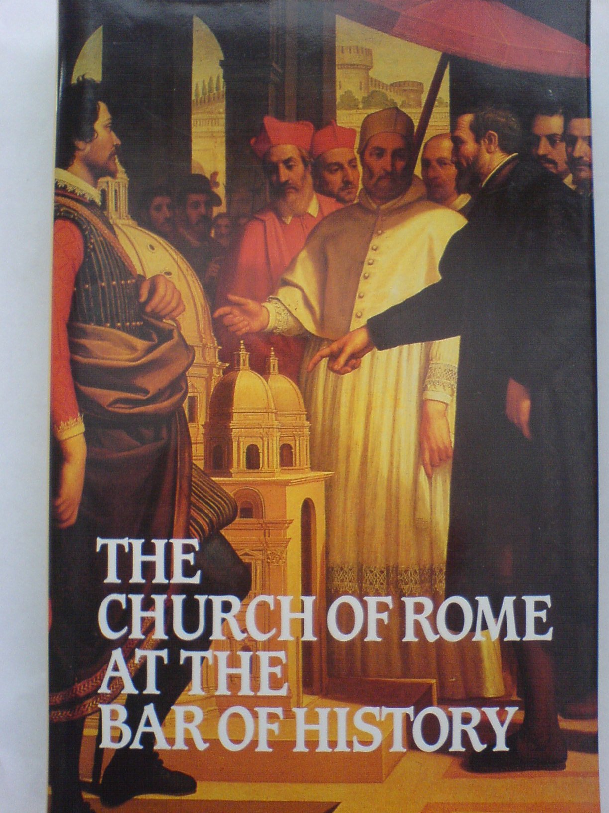 Church of Rome at the Bar of History used book depot