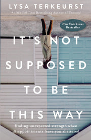 It's Not Supposed to Be This Way: Finding Unexpected Strength When Disappointments Leave You Shattered used book depot