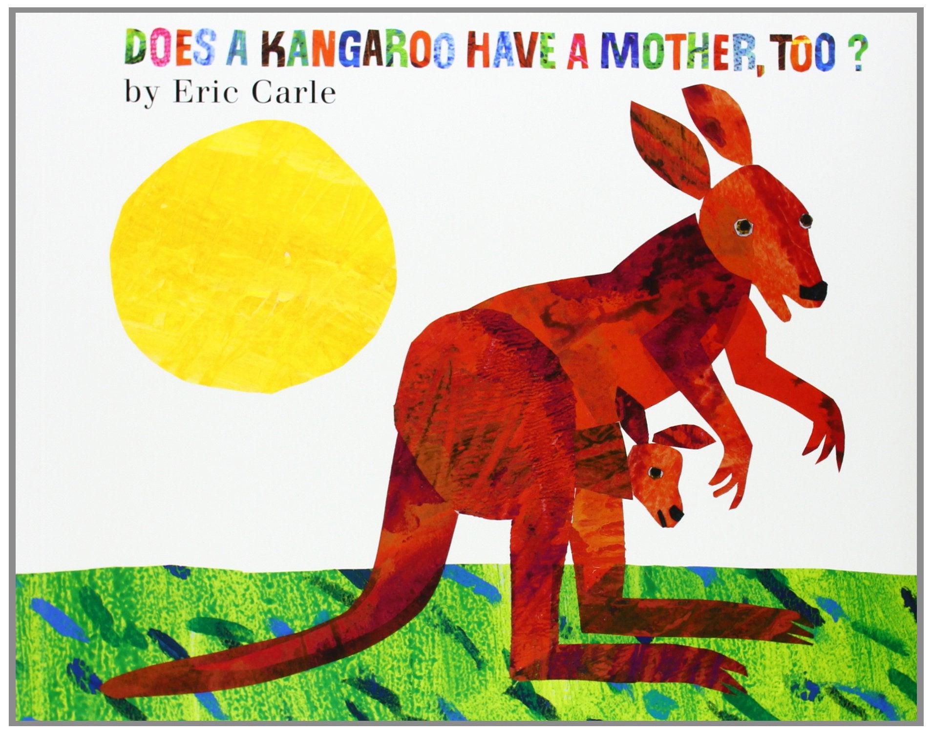 Does a Kangaroo Have a Mother, Too?: Explore the Love Between Mothers and Their Babies in This Charmingly Illustrated Story by Eric Carle used book depot