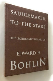 Saddlemaker to the Stars: The Leather and Silver Art of Edward H. Bohlin used book depot