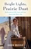 Bright Lights, Prairie Dust: Reflections on Life, Loss, and Love from Little Houses Ma [Paperback] Grassle, Karen
