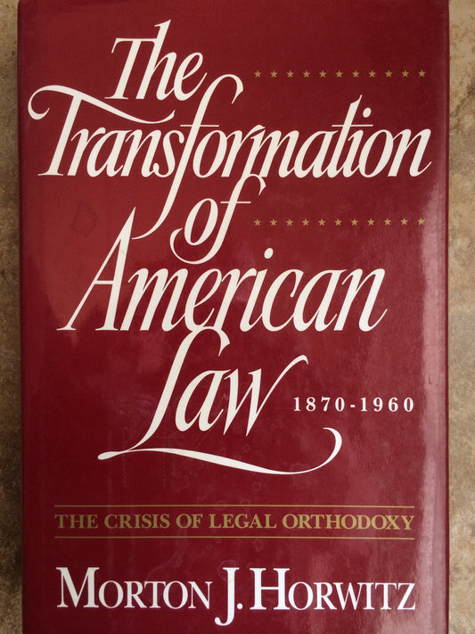 The Transformation of American Law, 1870-1960: The Crisis of Legal Orthodoxy