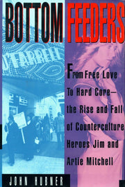 Bottom Feeders: From Free Love To Hard Core - The Rise And Fall Of Jim And Arti used book depot