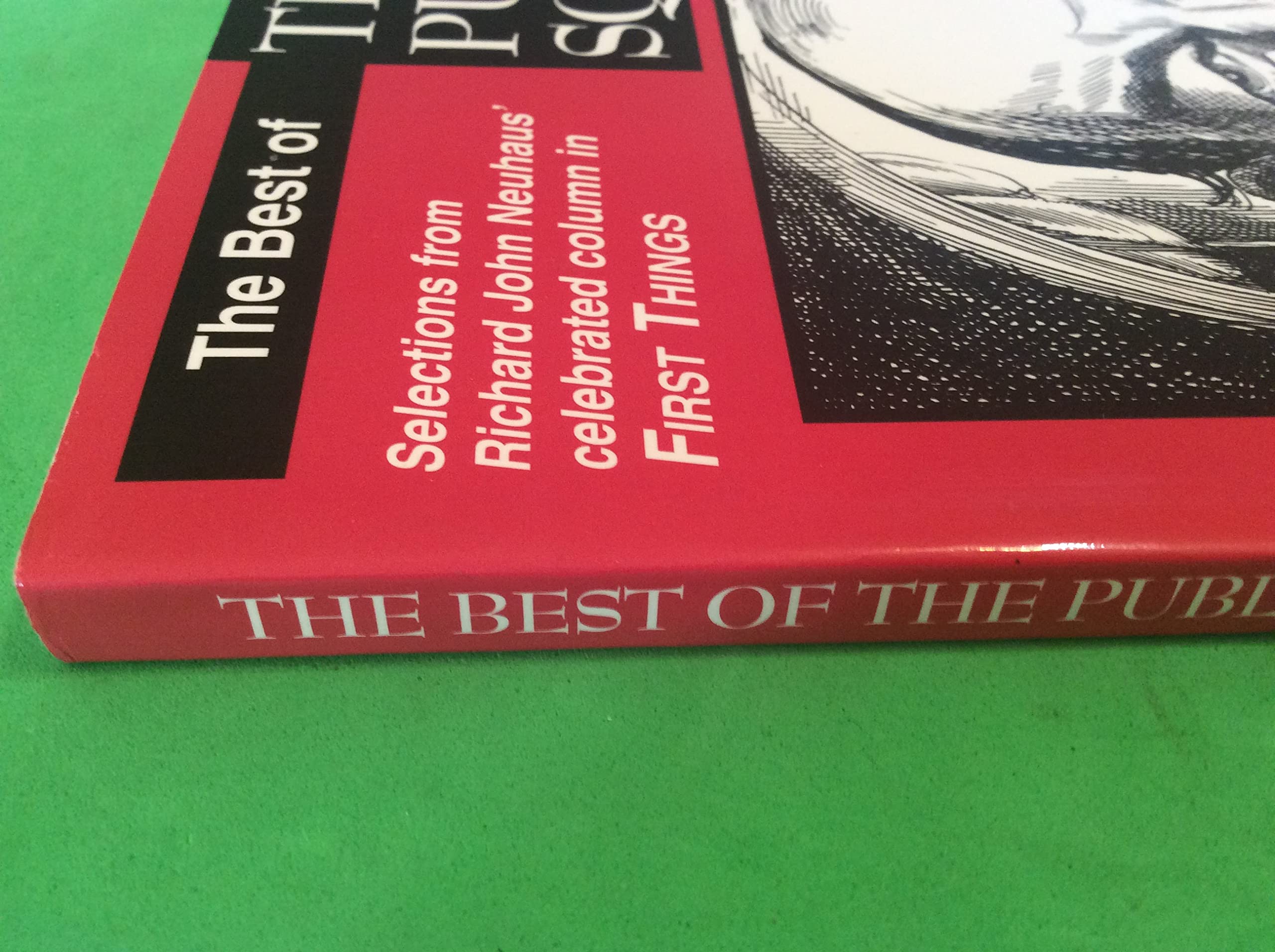 The best of The Public square: Selections from Richard John Neuhaus' celebrated column in First things used book depot