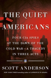 The Quiet Americans: Four CIA Spies at the Dawn of the Cold War--a Tragedy in Three Acts used book depot