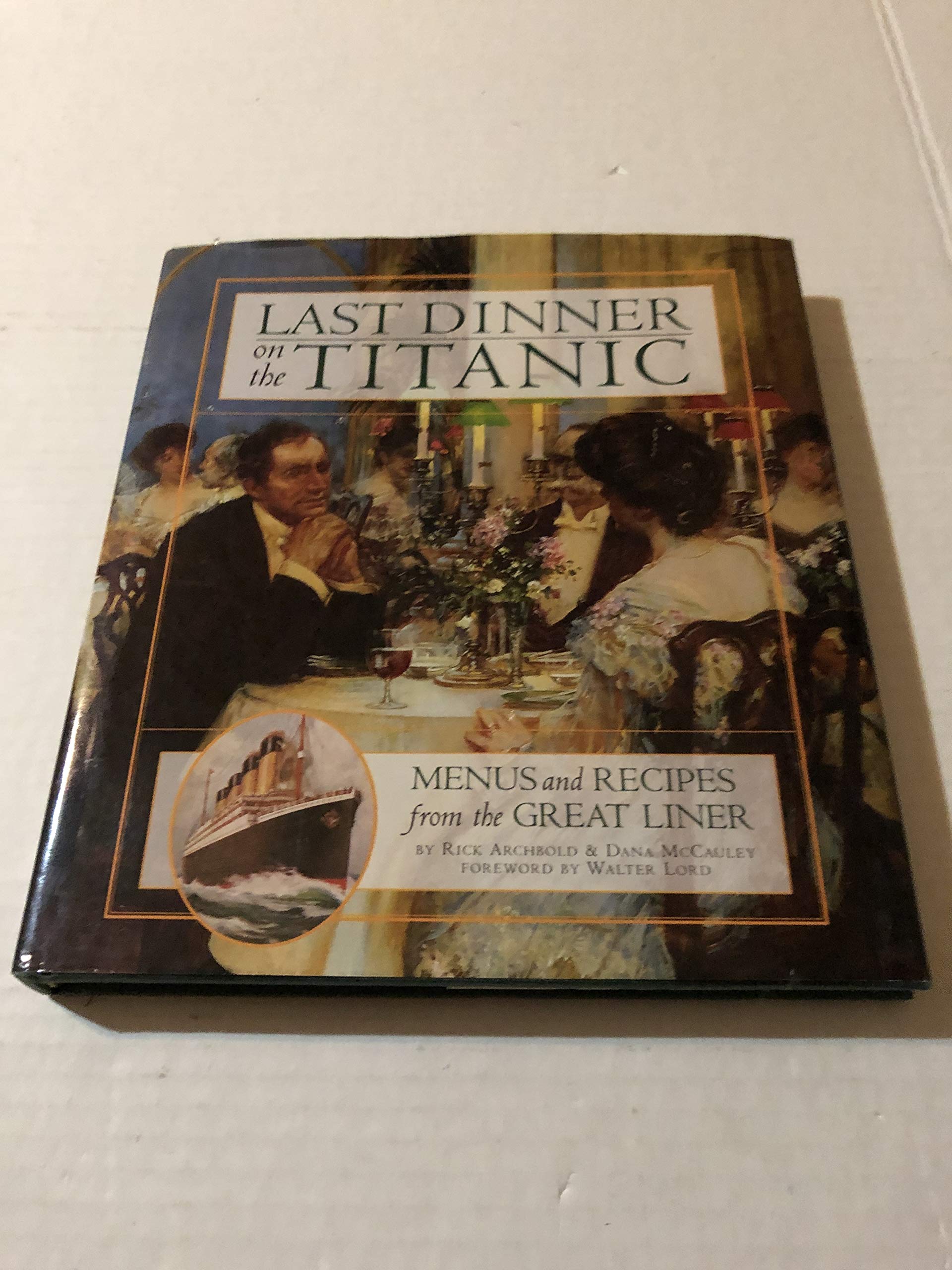 Last Dinner On the Titanic: Menus and Recipes from the Great Liner used book depot