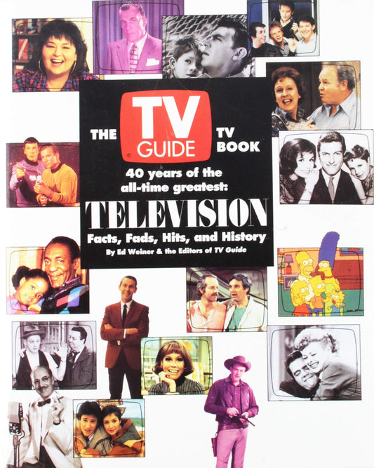 The TV Guide TV Book: 40 Years of the AllTime Greatest : Television Facts, Fads, Hits, and History Weiner, Ed