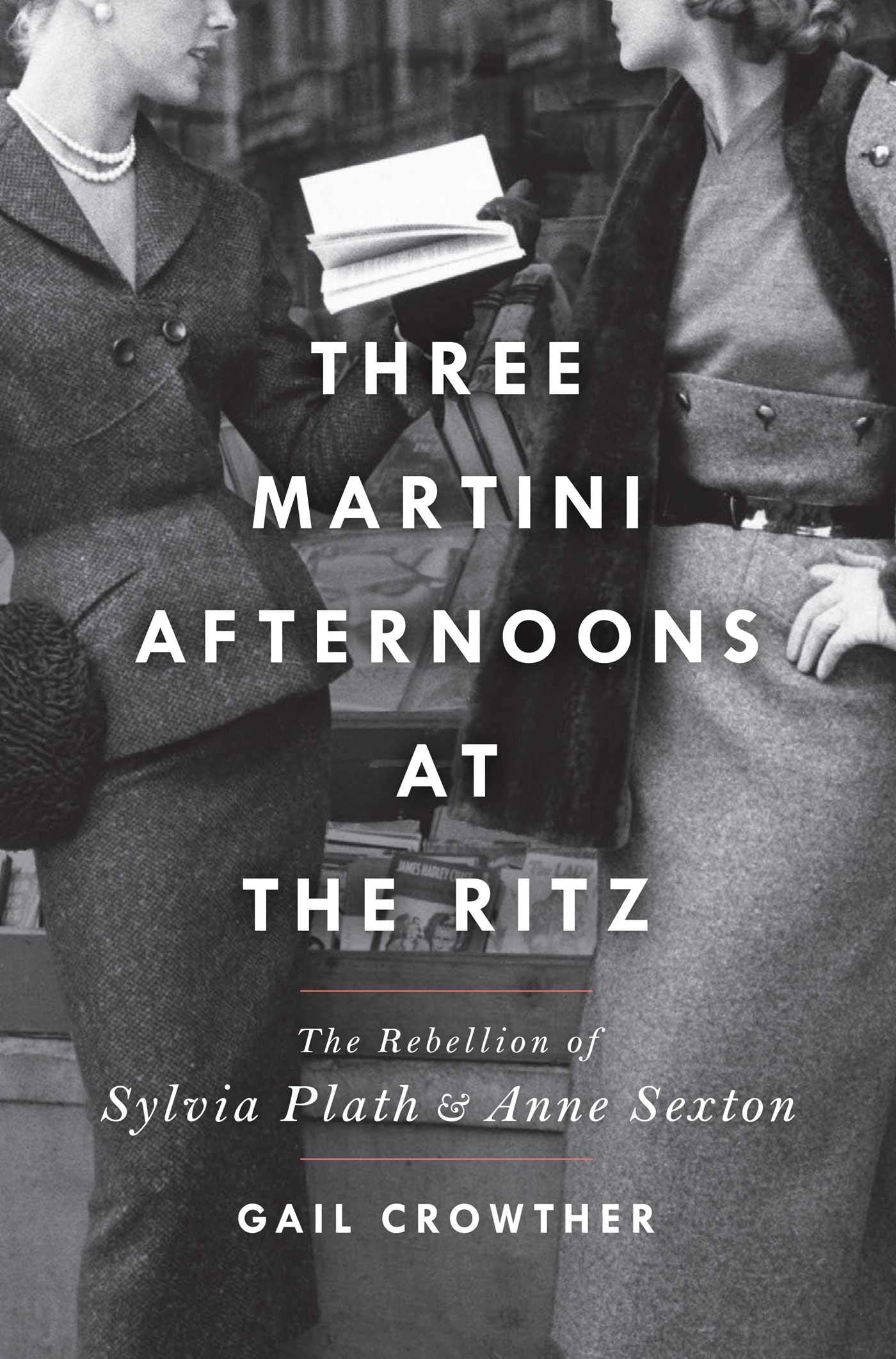 Three-Martini Afternoons at the Ritz: The Rebellion of Sylvia Plath & Anne Sexton used book depot