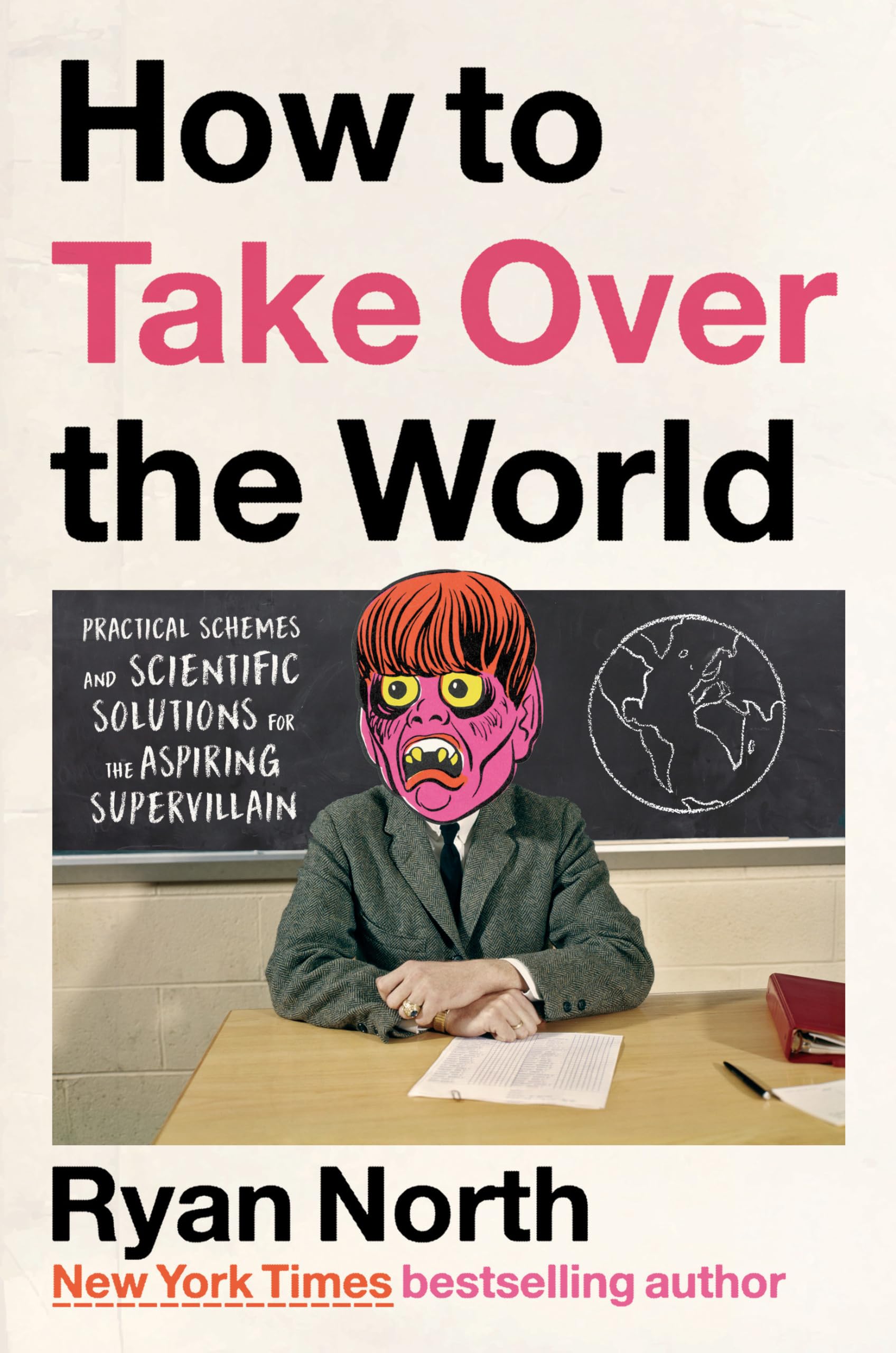 How to Take Over the World: Practical Schemes and Scientific Solutions for the Aspiring Supervillain used book depot