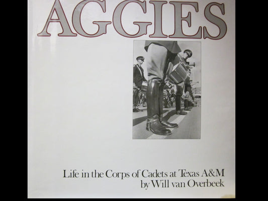 Aggies: Life in the Corps of Cadets at Texas AM Van Overbeek, Will