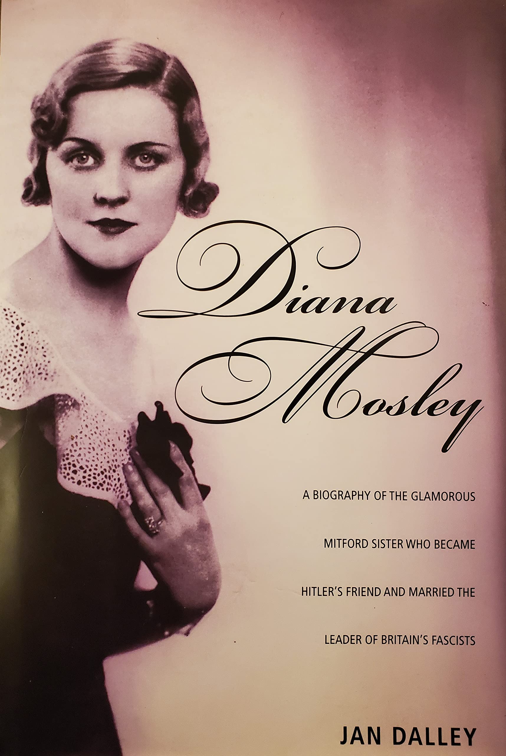 Diana Mosley: A biography of the glamorous Mitford sister who became Hitler's friend and married the leader of Britain's fascists used book depot
