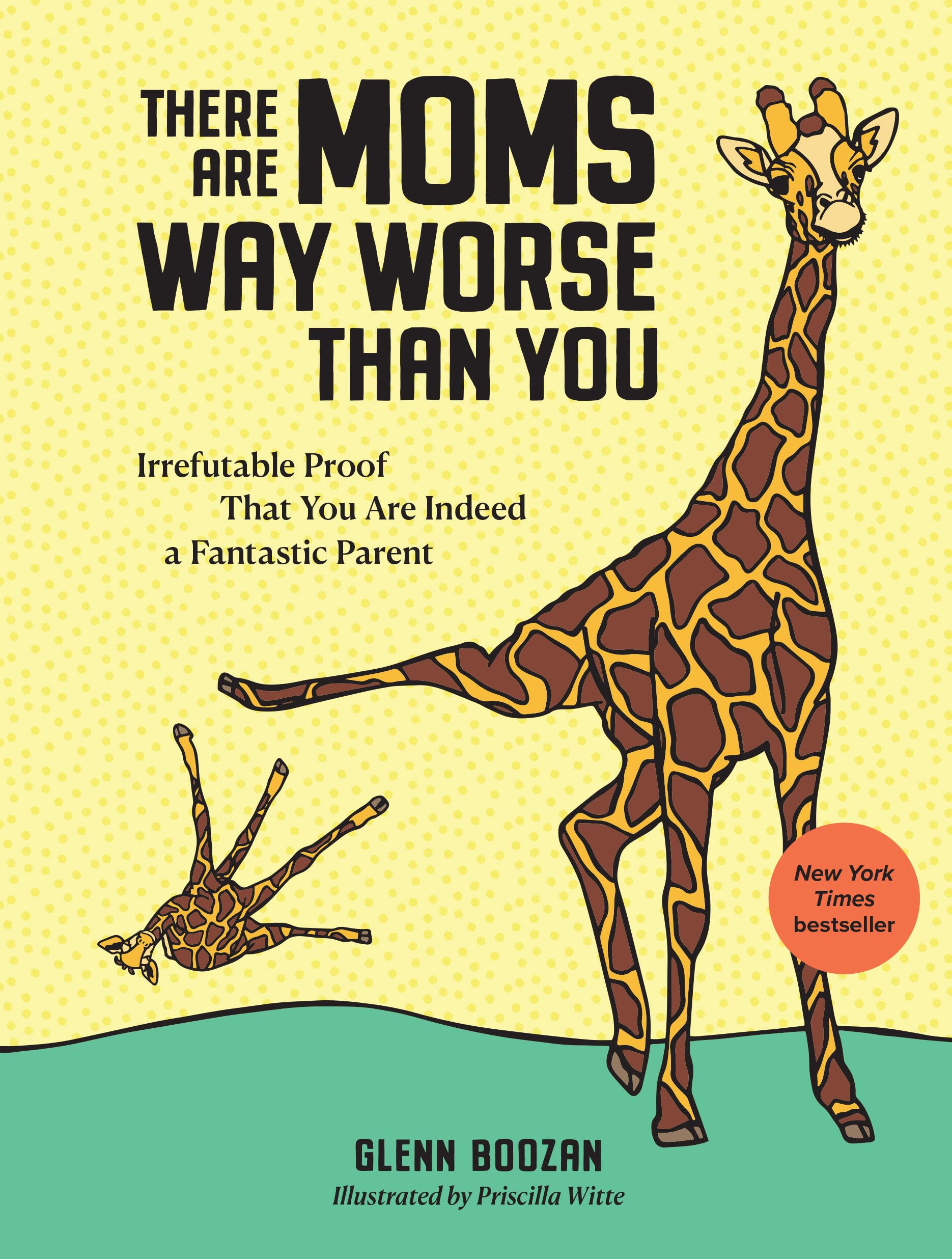 There Are Moms Way Worse Than You: Irrefutable Proof That You Are Indeed a Fantastic Parent used book depot