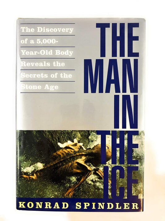 The Man in the Ice: The Discovery of a 5,000-Year-Old Body Reveals the Secrets of the Stone Age