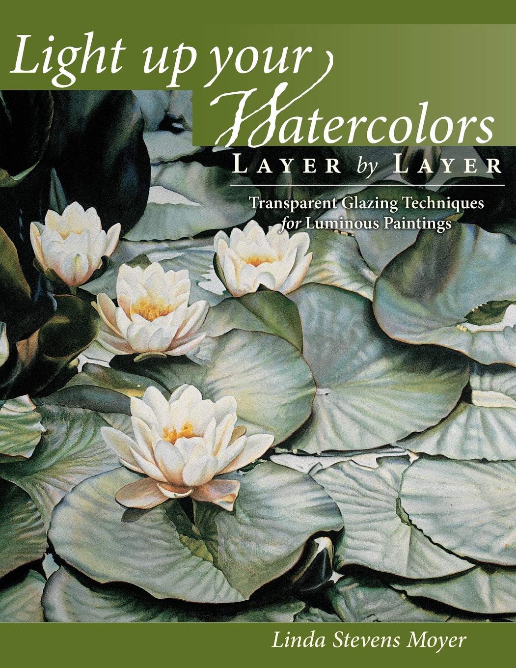 Light Up Your Watercolors Layer By Layer: Transparent Glazing Techniques for Luminous Paintings used book depot