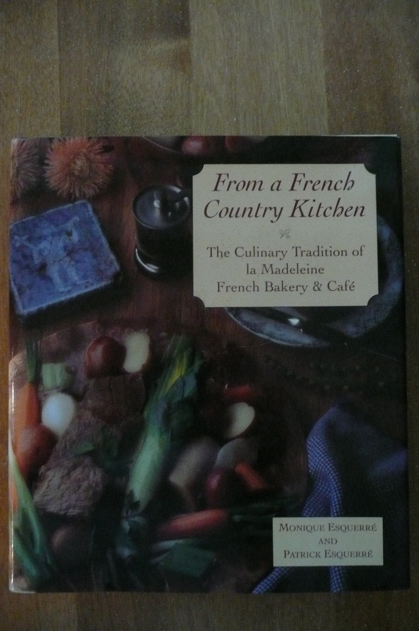 From A French Country Kitchen - The Culinary Tradition Of La Madeleine French Bakery & Cafe used book depot