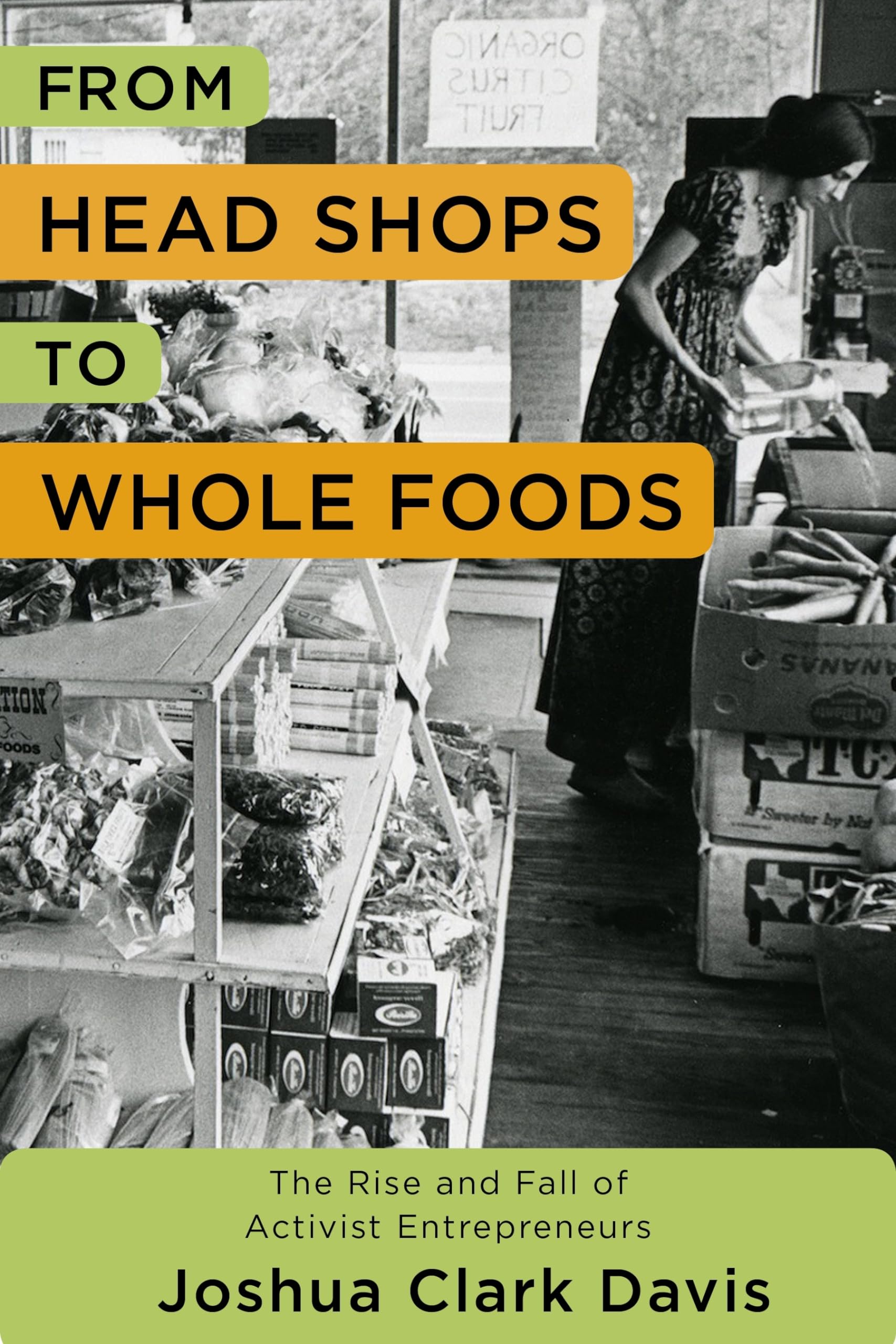 From Head Shops to Whole Foods: The Rise and Fall of Activist Entrepreneurs (Columbia Studies in the History of U.S. Capitalism) used book depot