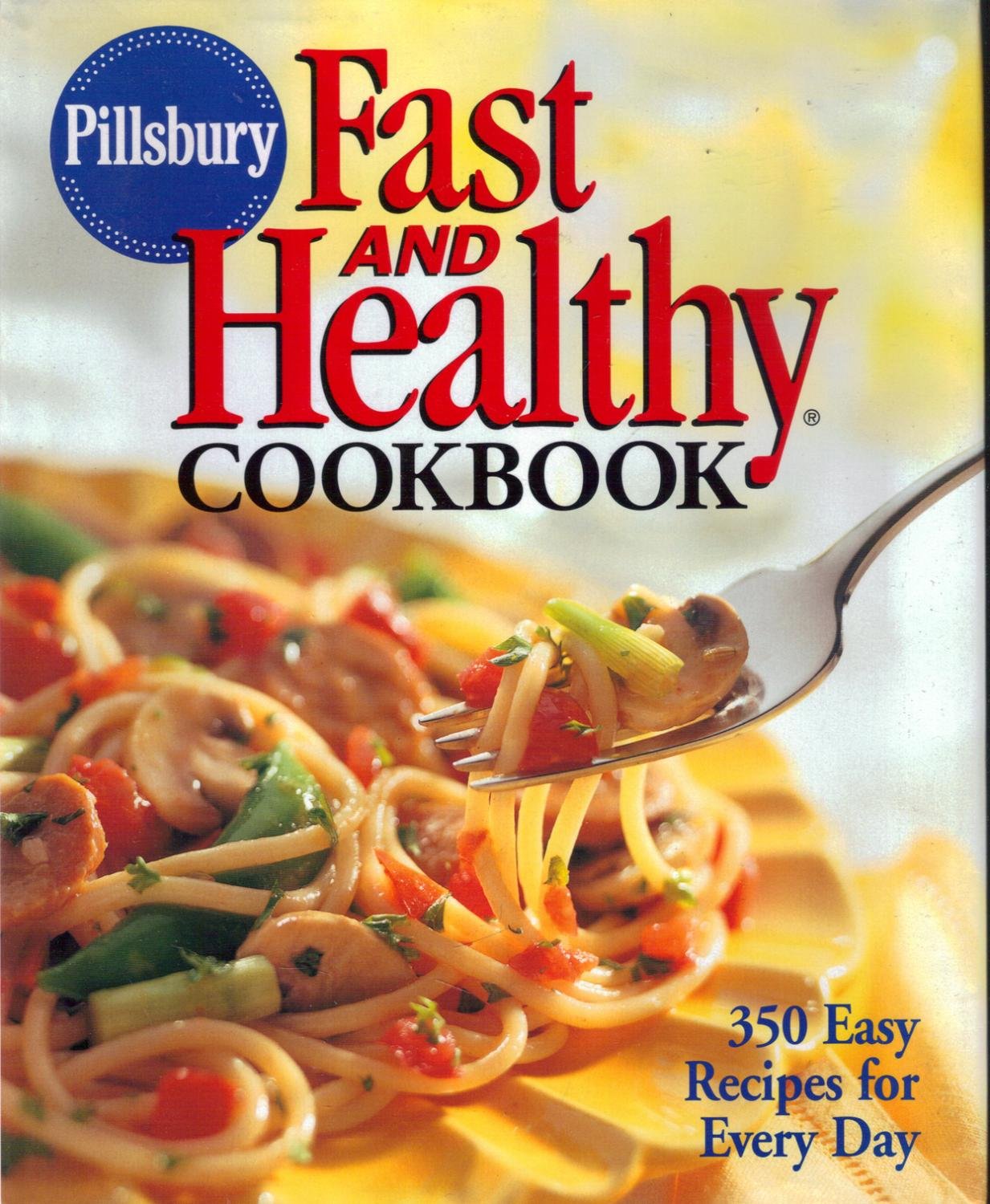 Pillsbury: Fast and Healthy Cookbook: 350 Easy Recipes for Every Day used book depot