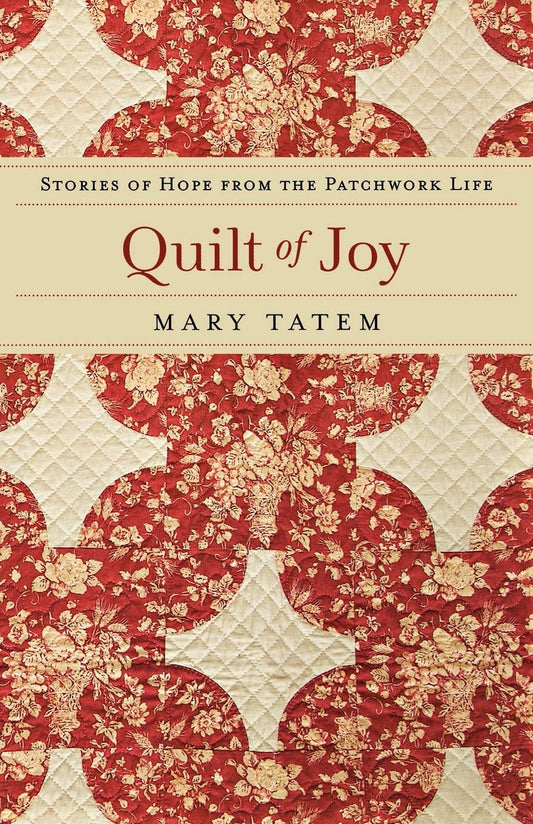 Quilt of Joy: Stories of Hope from the Patchwork Life [Paperback] Tatem, Mary